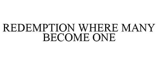 REDEMPTION WHERE MANY BECOME ONE