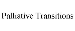 PALLIATIVE TRANSITIONS