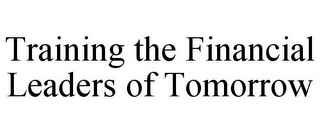 TRAINING THE FINANCIAL LEADERS OF TOMORROW