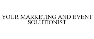 YOUR MARKETING AND EVENT SOLUTIONIST