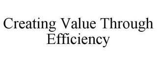 CREATING VALUE THROUGH EFFICIENCY