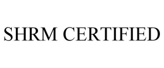 SHRM CERTIFIED