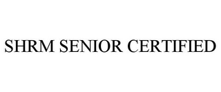 SHRM SENIOR CERTIFIED