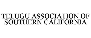 TELUGU ASSOCIATION OF SOUTHERN CALIFORNIA