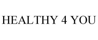 HEALTHY 4 YOU