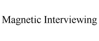 MAGNETIC INTERVIEWING