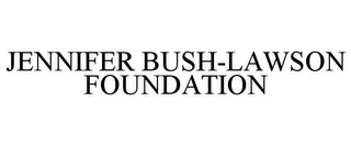 JENNIFER BUSH-LAWSON FOUNDATION