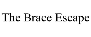 THE BRACE ESCAPE