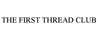 THE FIRST THREAD CLUB