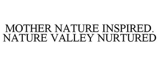 MOTHER NATURE INSPIRED. NATURE VALLEY NURTURED