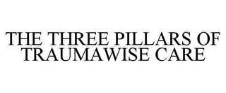 THE THREE PILLARS OF TRAUMAWISE CARE