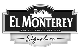 EL MONTEREY FAMILY OWNED SINCE 1964 SIGNATURE