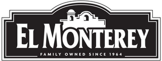 EL MONTEREY FAMILY OWNED SINCE 1964