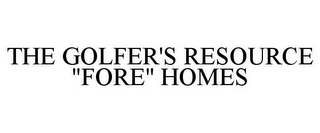 THE GOLFER'S RESOURCE "FORE" HOMES
