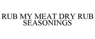 RUB MY MEAT DRY RUB SEASONINGS