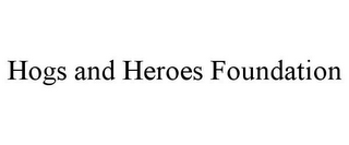 HOGS AND HEROES FOUNDATION