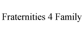 FRATERNITIES 4 FAMILY