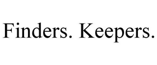 FINDERS. KEEPERS.