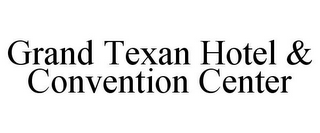GRAND TEXAN HOTEL & CONVENTION CENTER