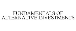 FUNDAMENTALS OF ALTERNATIVE INVESTMENTS