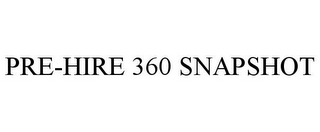 PRE-HIRE 360 SNAPSHOT