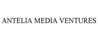 ANTELIA MEDIA VENTURES