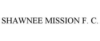 SHAWNEE MISSION F. C.