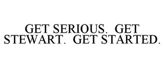 GET SERIOUS. GET STEWART. GET STARTED.