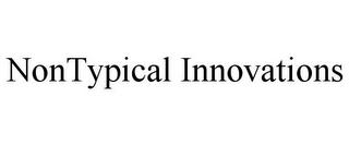 NONTYPICAL INNOVATIONS