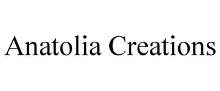 ANATOLIA CREATIONS