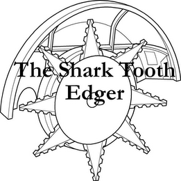 THE SHARK TOOTH EDGER