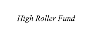 HIGH ROLLER FUND