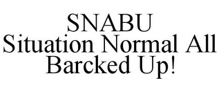 SNABU SITUATION NORMAL ALL BARCKED UP!