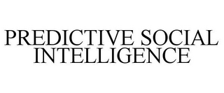 PREDICTIVE SOCIAL INTELLIGENCE