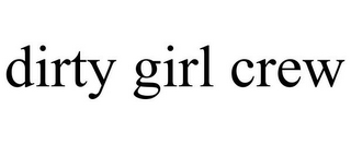 DIRTY GIRL CREW