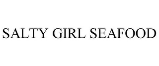 SALTY GIRL SEAFOOD