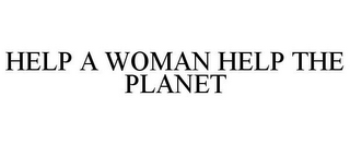 HELP A WOMAN HELP THE PLANET