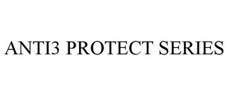 ANTI3 PROTECT SERIES