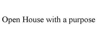 OPEN HOUSE WITH A PURPOSE