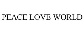 PEACE LOVE WORLD