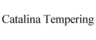 CATALINA TEMPERING