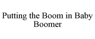 PUTTING THE BOOM IN BABY BOOMER