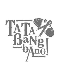 TA TA BANG! BANG!