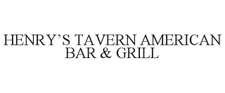 HENRY'S TAVERN AMERICAN BAR & GRILL