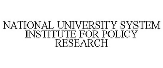 NATIONAL UNIVERSITY SYSTEM INSTITUTE FOR POLICY RESEARCH