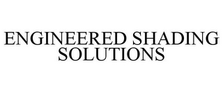 ENGINEERED SHADING SOLUTIONS