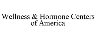 WELLNESS & HORMONE CENTERS OF AMERICA