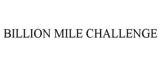 BILLION MILE CHALLENGE