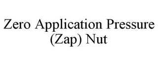 ZERO APPLICATION PRESSURE (ZAP) NUT