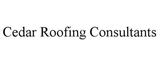 CEDAR ROOFING CONSULTANTS